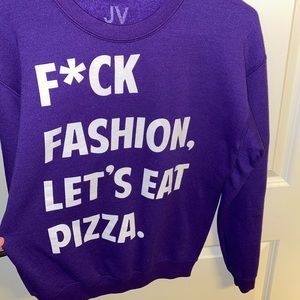 F*ck fashion lets eat pizza sweatshirt